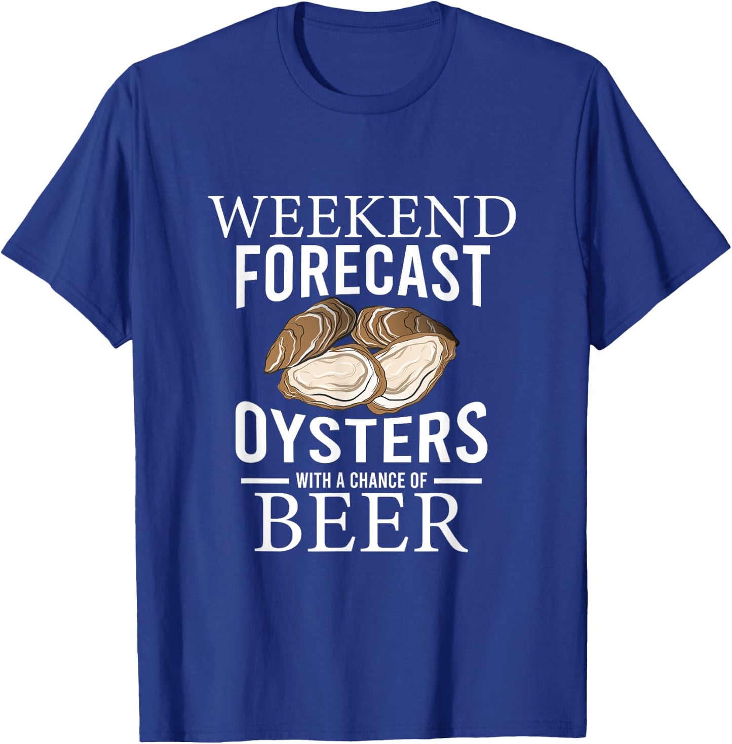 Funny Oyster Weekend Forecast Oysters With A Chance Of Beer T-Shirt - T-Shirt | Royal