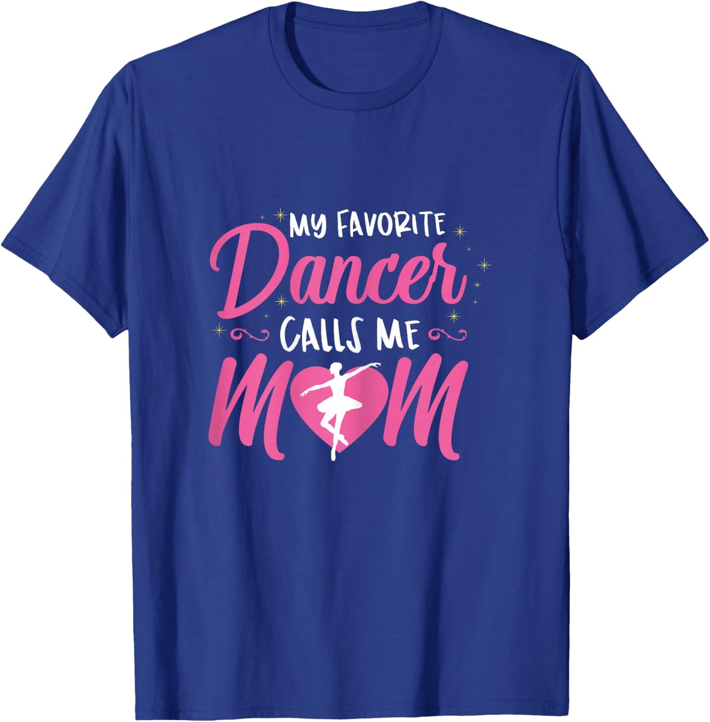 My Favorite Dancer Calls Me Mom Ballet Mom Gift T-Shirt - T-Shirt | Royal