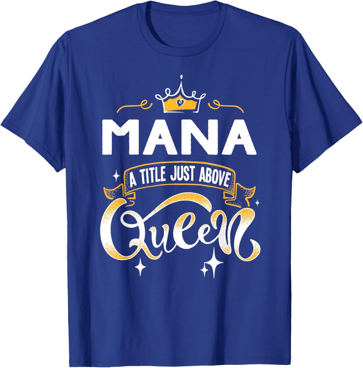 Funny Mana A Title Above Queen Mothers Day Gift T-Shirt - T-Shirt | Royal