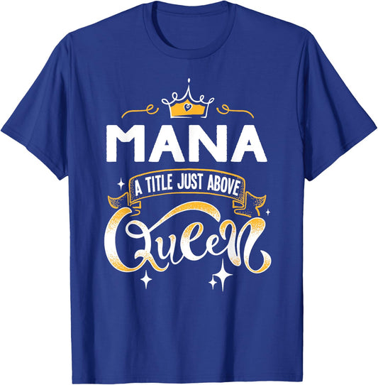 Funny Mana A Title Above Queen Mothers Day Gift T-Shirt - T-Shirt | Royal