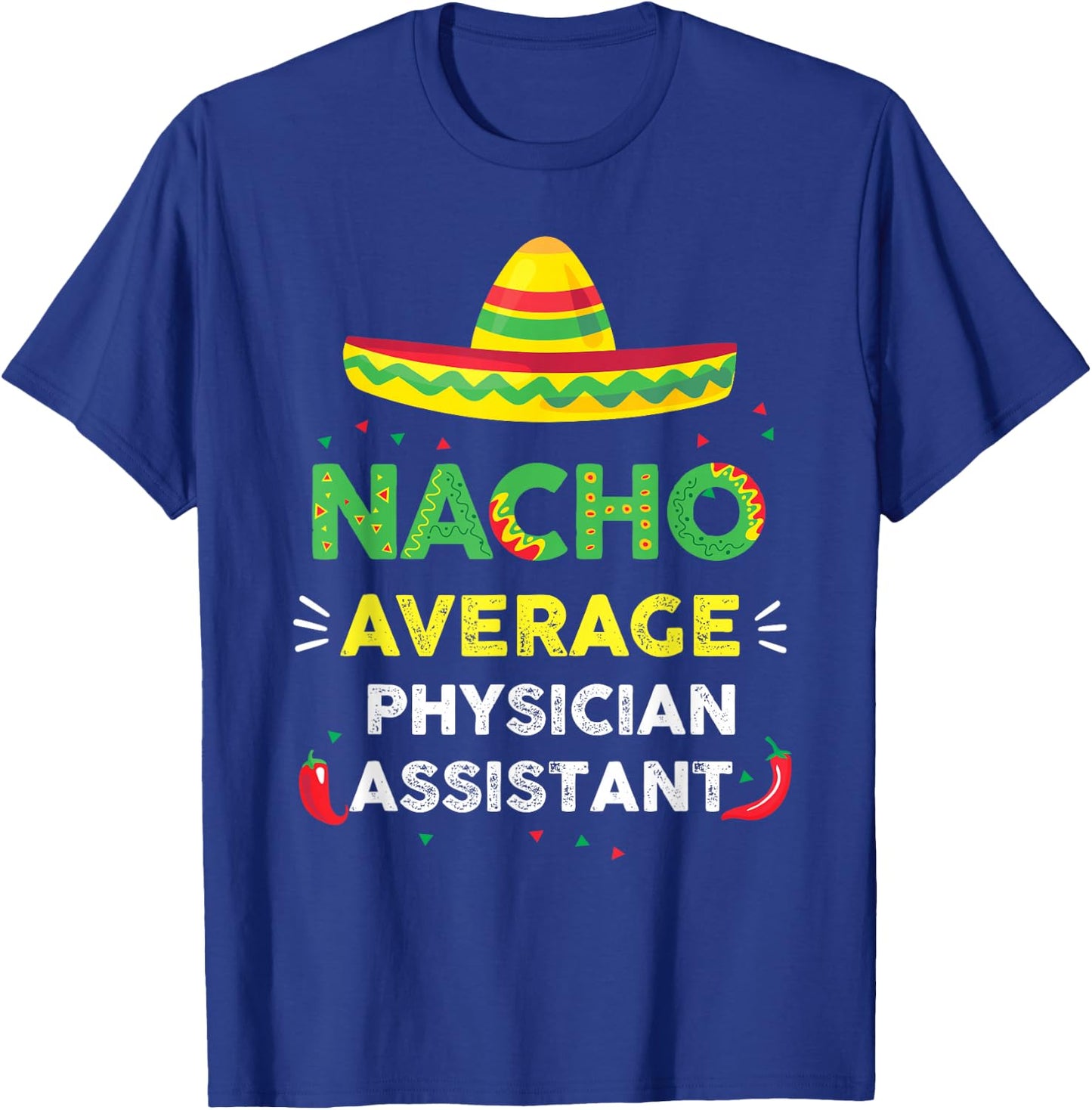 Nacho Average Physician Assistant Fun Gift Cinco De Mayo T-Shirt - T-Shirt | Royal
