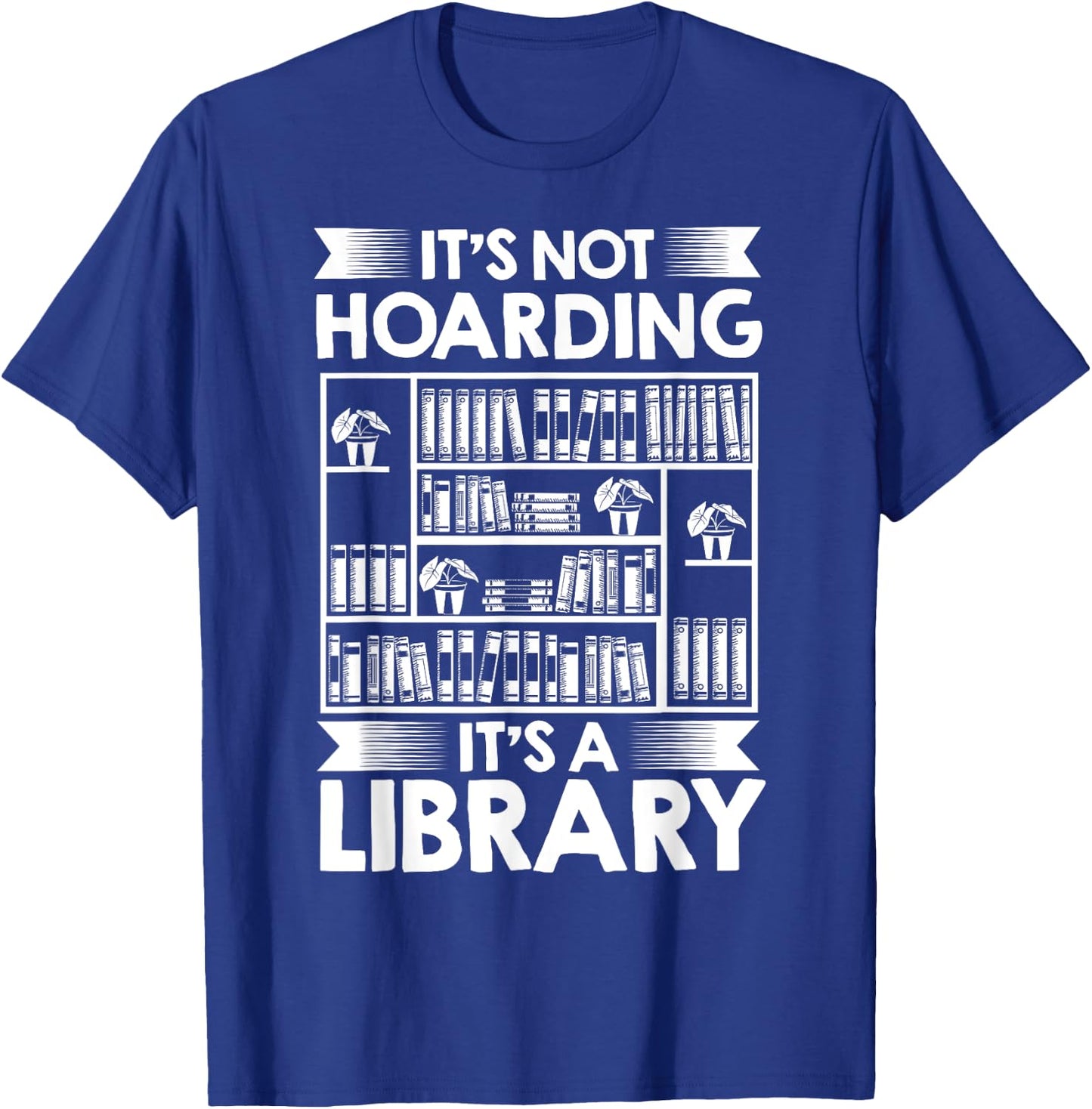 It's Not Hoarding Library Book Collecting Book Librarian T-Shirt - T-Shirt | Royal