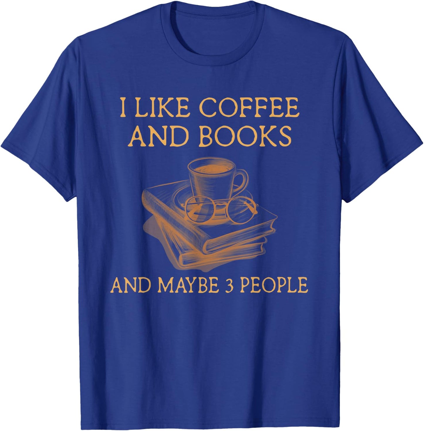 I Like Coffee and Books maybe 3 people T-Shirt - T-Shirt | Royal