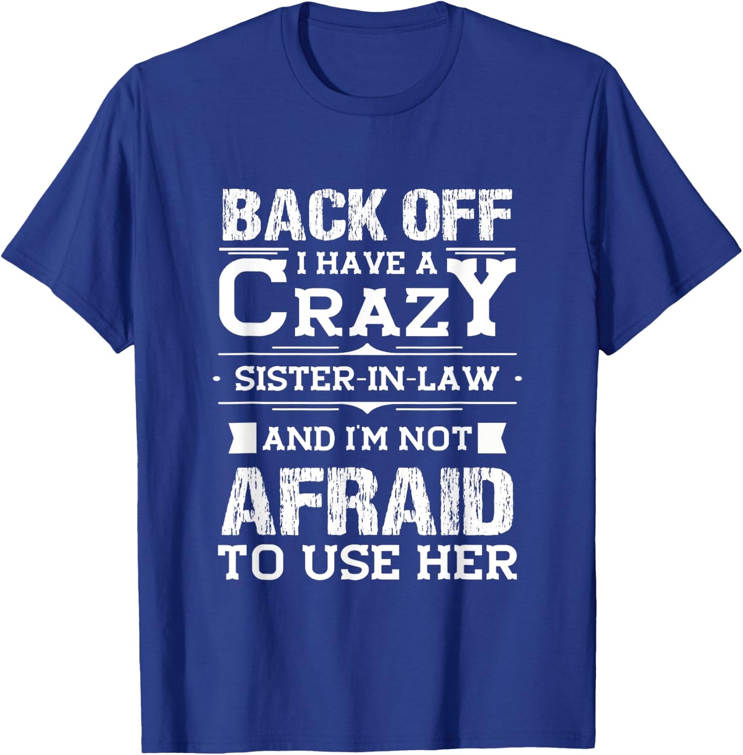 Back Off I Have A Crazy Sister-In-Law Funny Quote Humor T-Shirt - T-Shirt | Royal