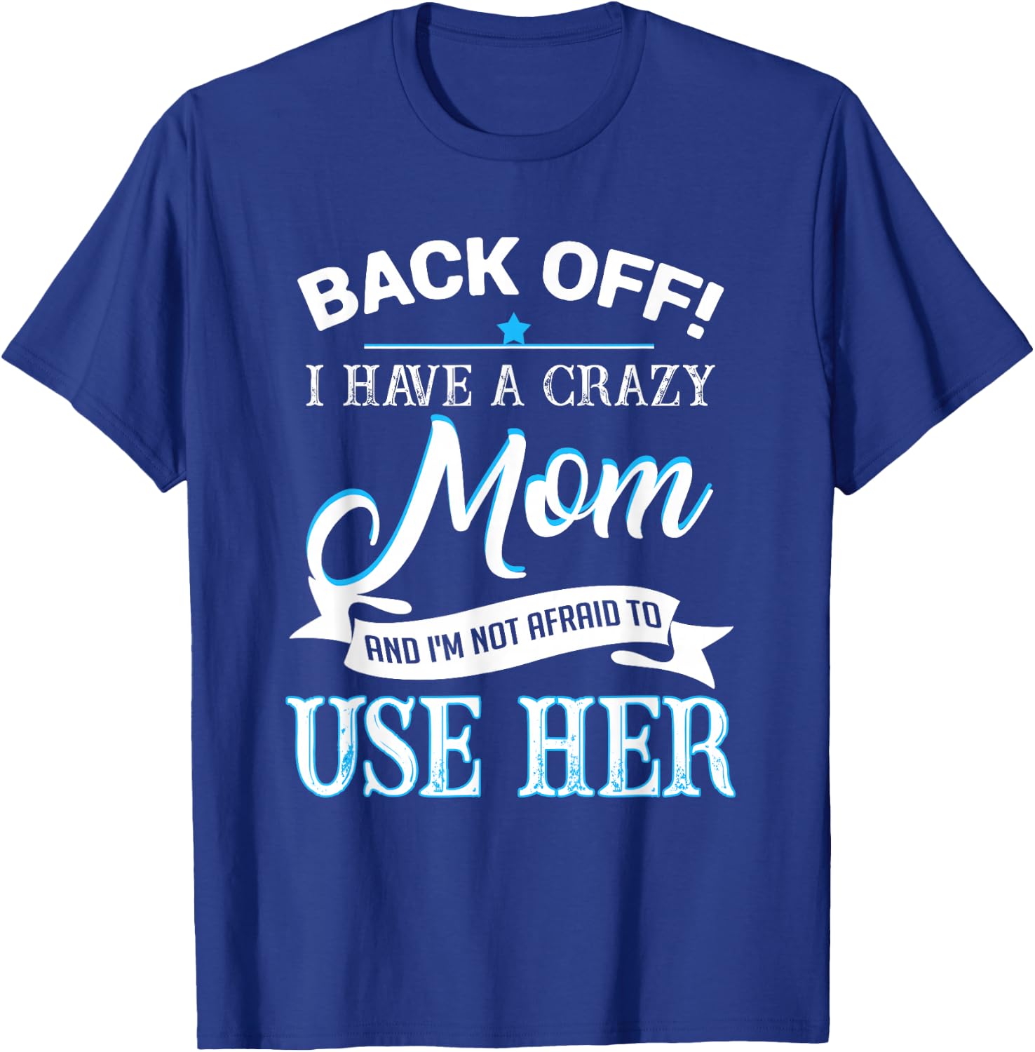 Back off i have a crazy Mom T-Shirt - T-Shirt | Royal