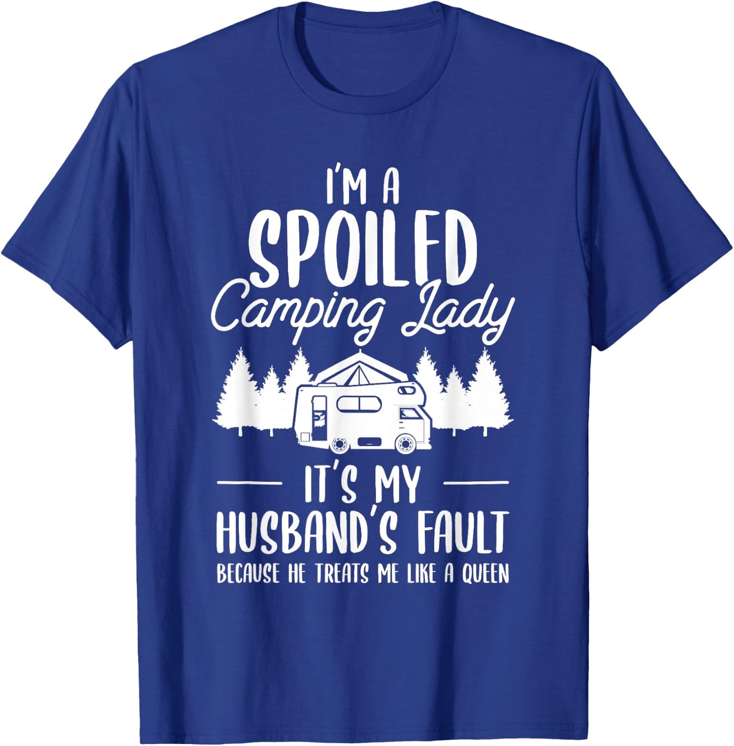 I'm A Spoiled Camping Lady Funny Husband Camp Camper Wife T-Shirt - T-Shirt | Royal