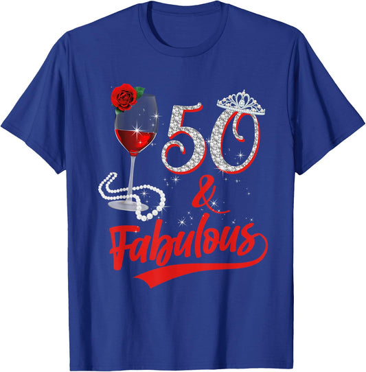 50 and Fabulous Queen Happy Birthday 50th Rose Red Wine T-Shirt - T-Shirt | Royal