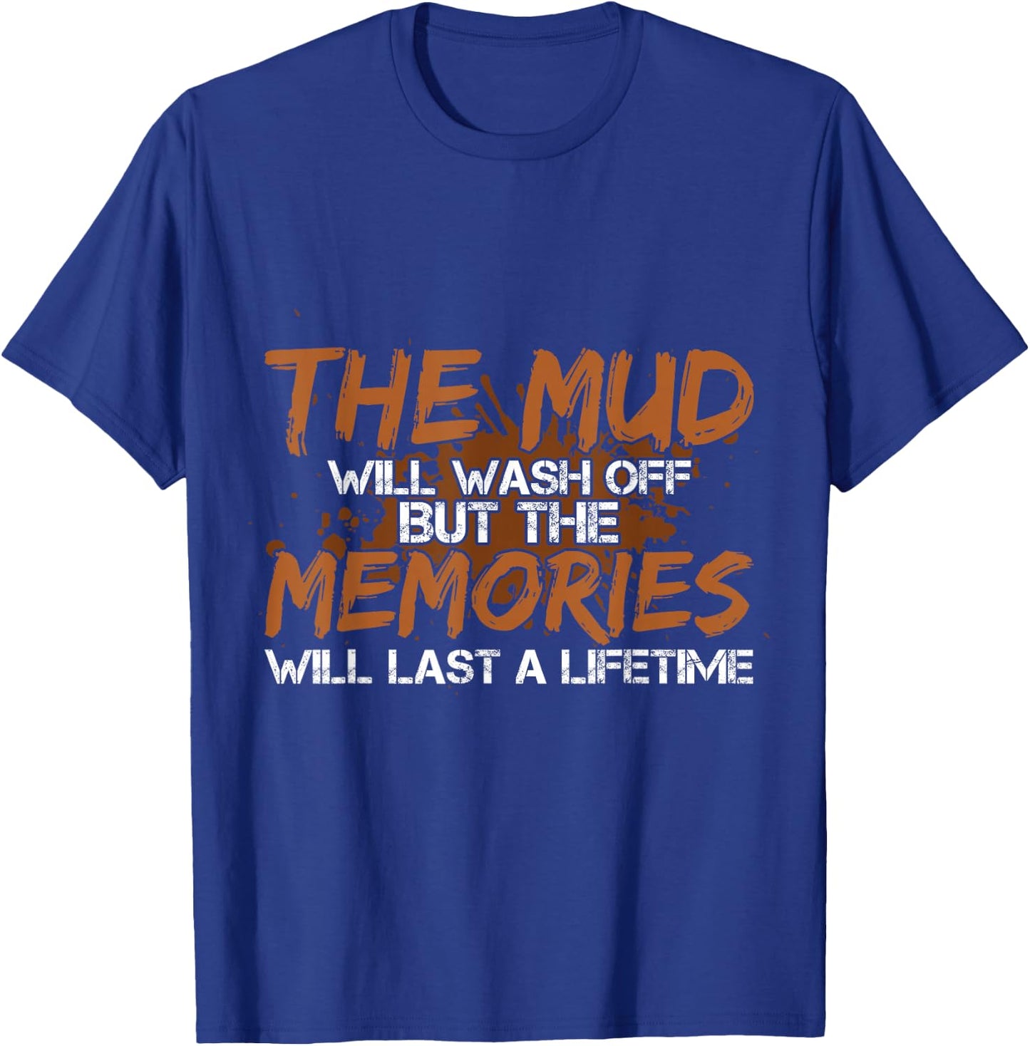 Mud Will Wash Off Memories Will Last A Lifetime ATV Mudding T-Shirt - T-Shirt | Royal