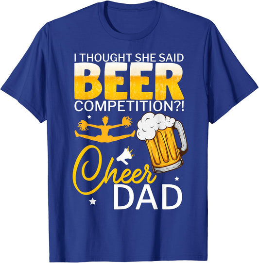 I Thought She Said Beer Competition Cheer Dad T-Shirt - T-Shirt | Royal