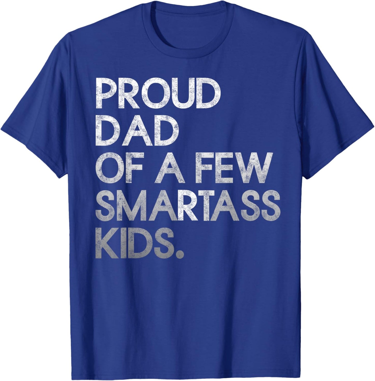 Proud Father of a Few Smartass Kids Father's Day Dad Jokes T-Shirt - T-Shirt | Royal
