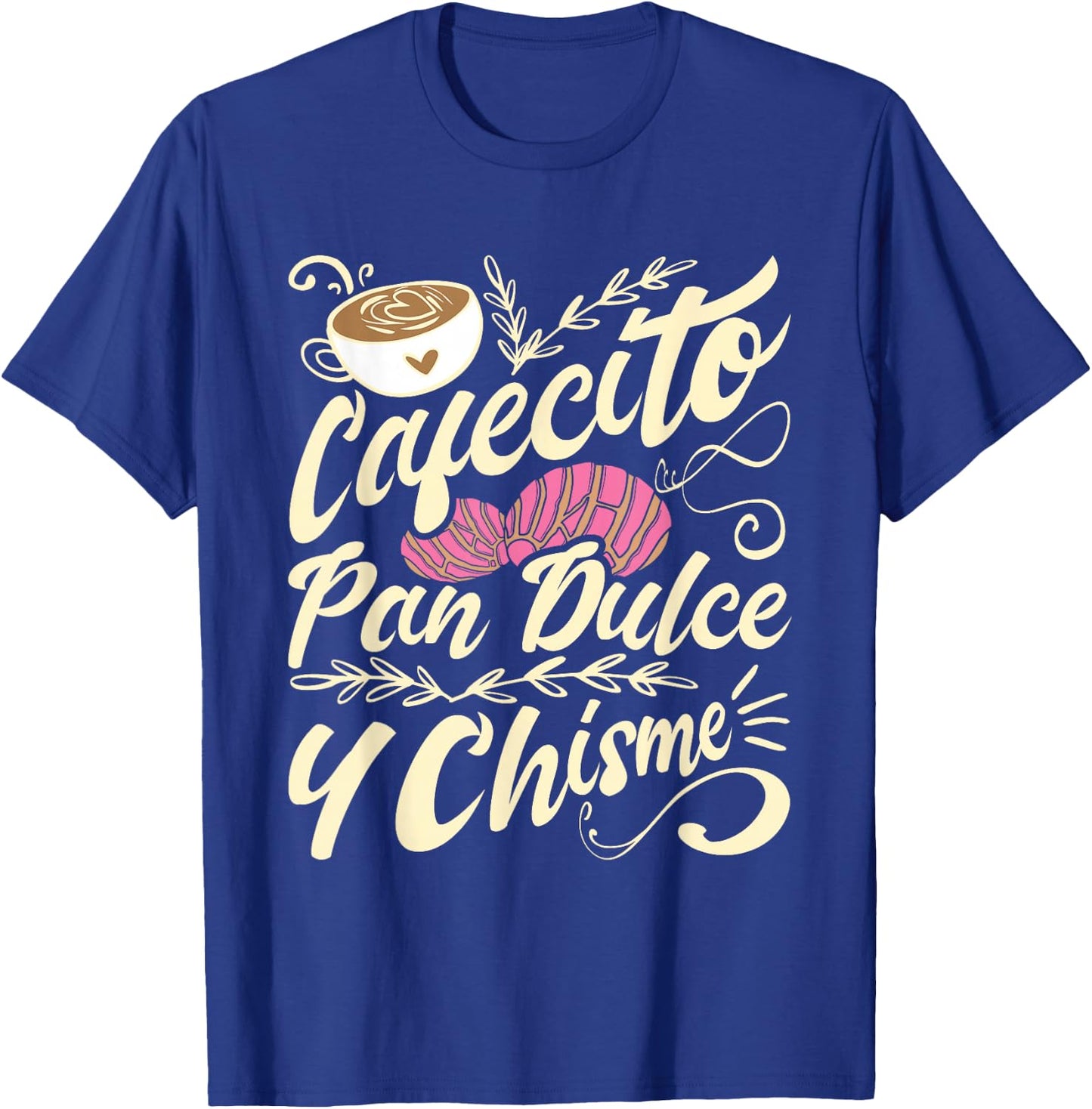 Cafecito Pan Dulce y Chisme - Funny Latina Hispanic Mexican T-Shirt - T-Shirt | Royal