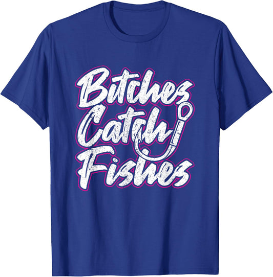 Bitches Catch Fishes Funny Fishing Women Sassy T-Shirt - T-Shirt | Royal