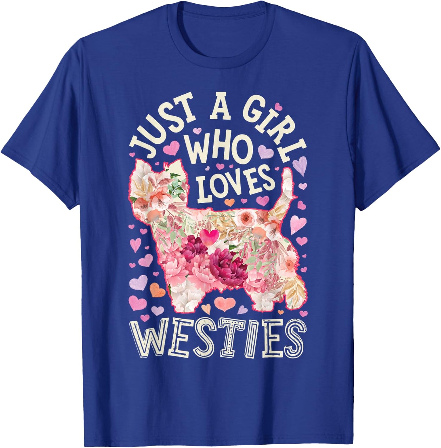 Westie West Highland White Terrier Just A Girl Who Loves Dog T-Shirt - T-Shirt | Royal