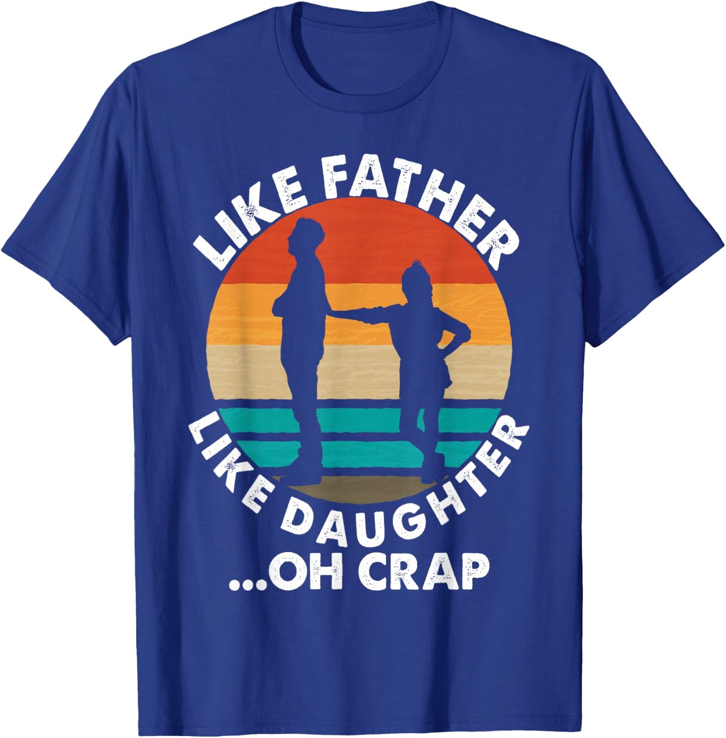 Like Father Like Daughter Oh Crap Fathers Day From Daughter T-Shirt - T-Shirt | Royal