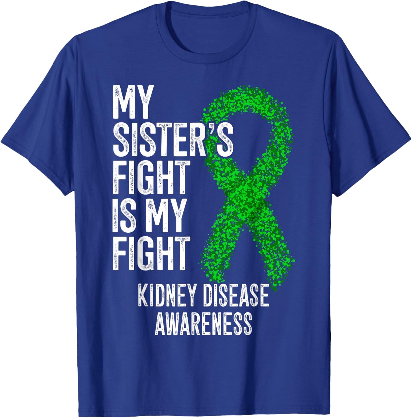 CKD My Sister's Fight Is My Fight Kidney Disease Awareness T-Shirt - T-Shirt | Royal