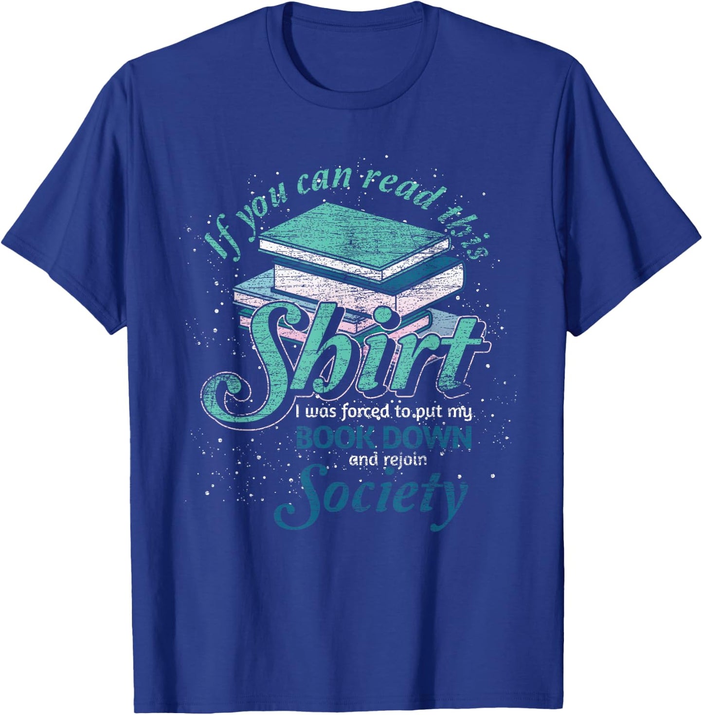 If You Can Read This I Was Forced To Rejoin Society Reading T-Shirt - T-Shirt | Royal