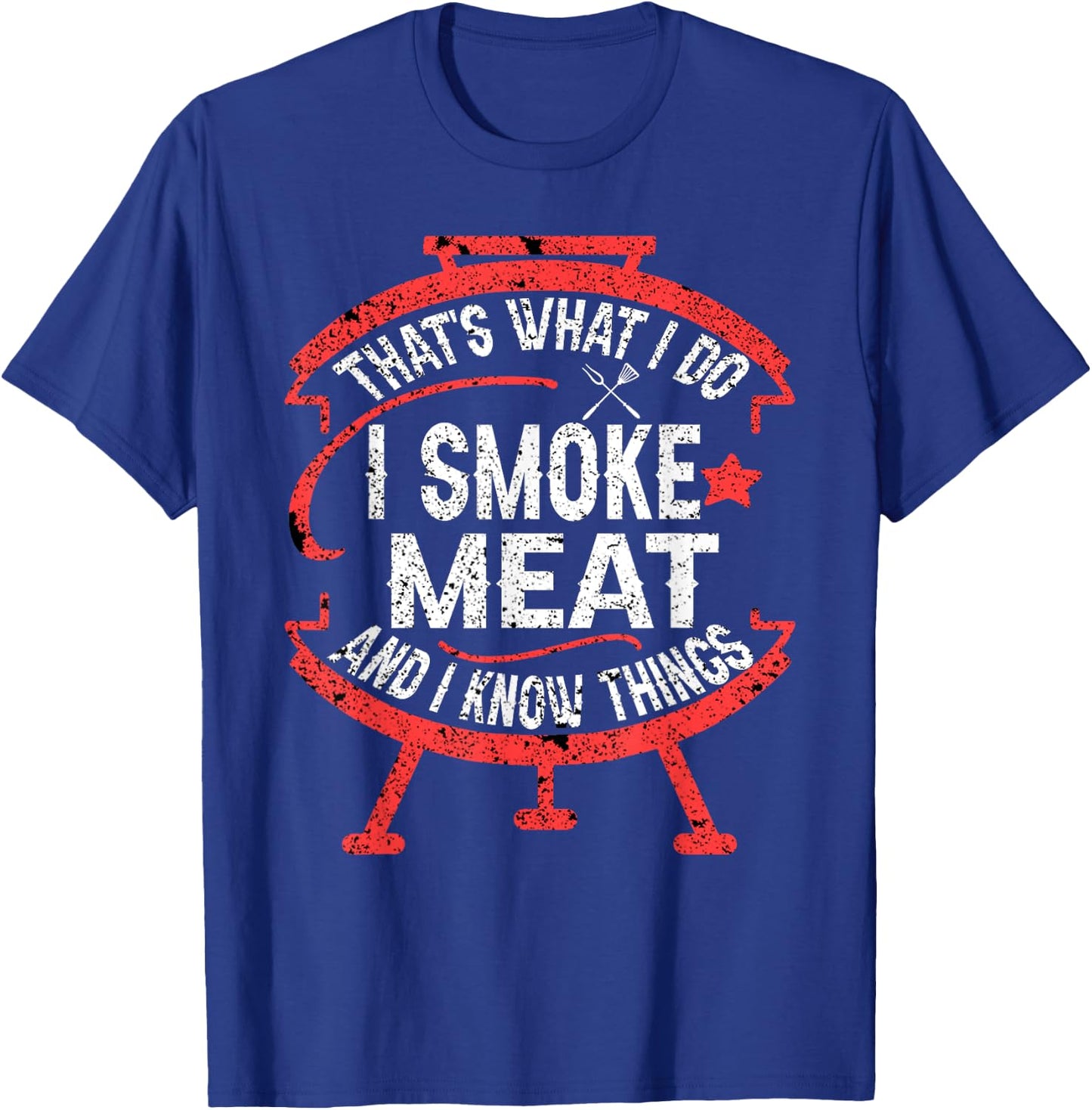 that's what I do I smoke meat and I know things BBQ Smoker T-Shirt - T-Shirt | Royal