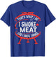 that's what I do I smoke meat and I know things BBQ Smoker T-Shirt - T-Shirt | Royal