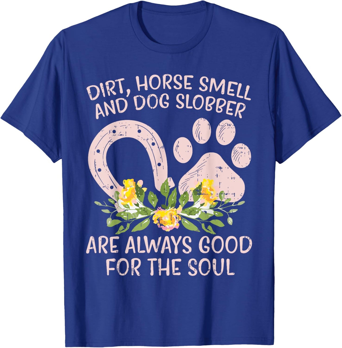 Dirt Horse Smell Dog Slobber Country Farm Girl Women Gift T-Shirt - T-Shirt | Royal