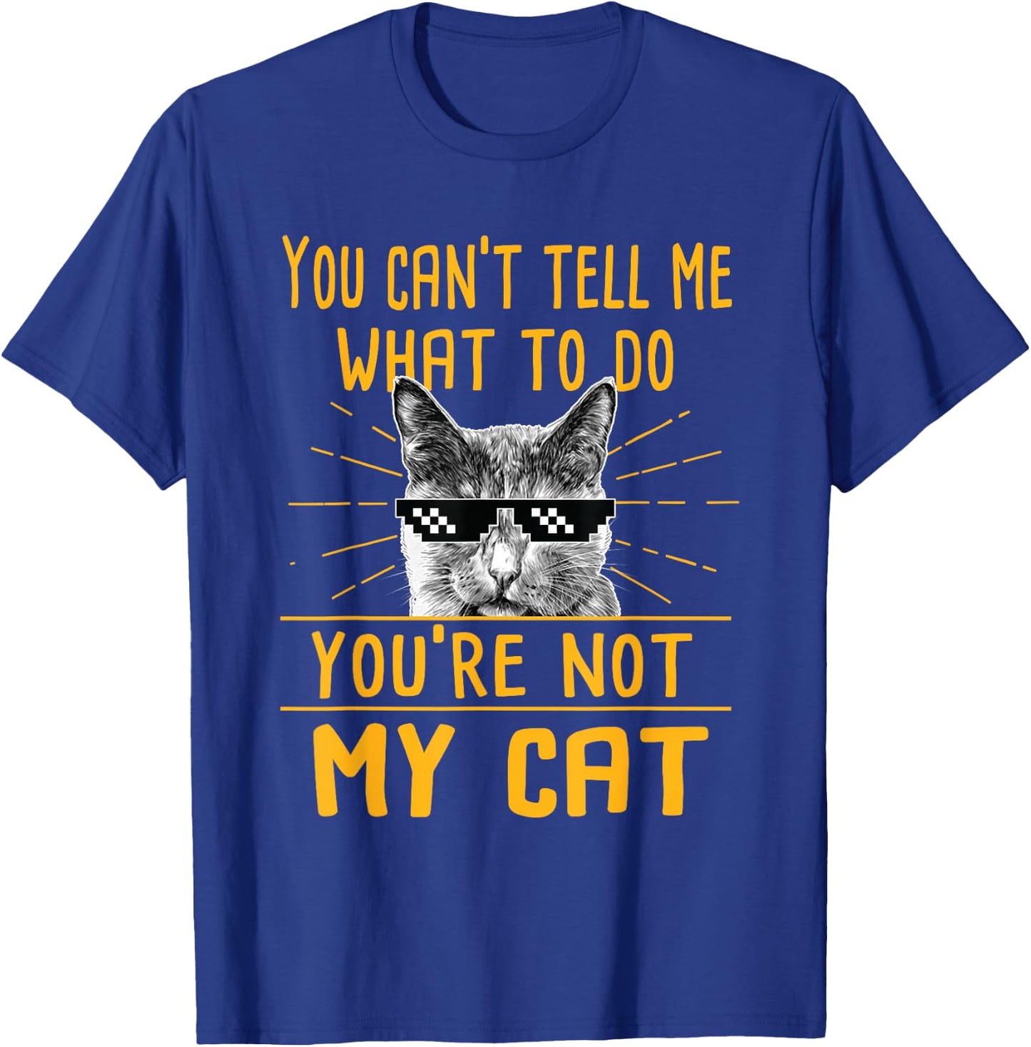 You Can't Tell Me What To Do - Funny Cat Lover Kitten Kitty T-Shirt - T-Shirt | Royal