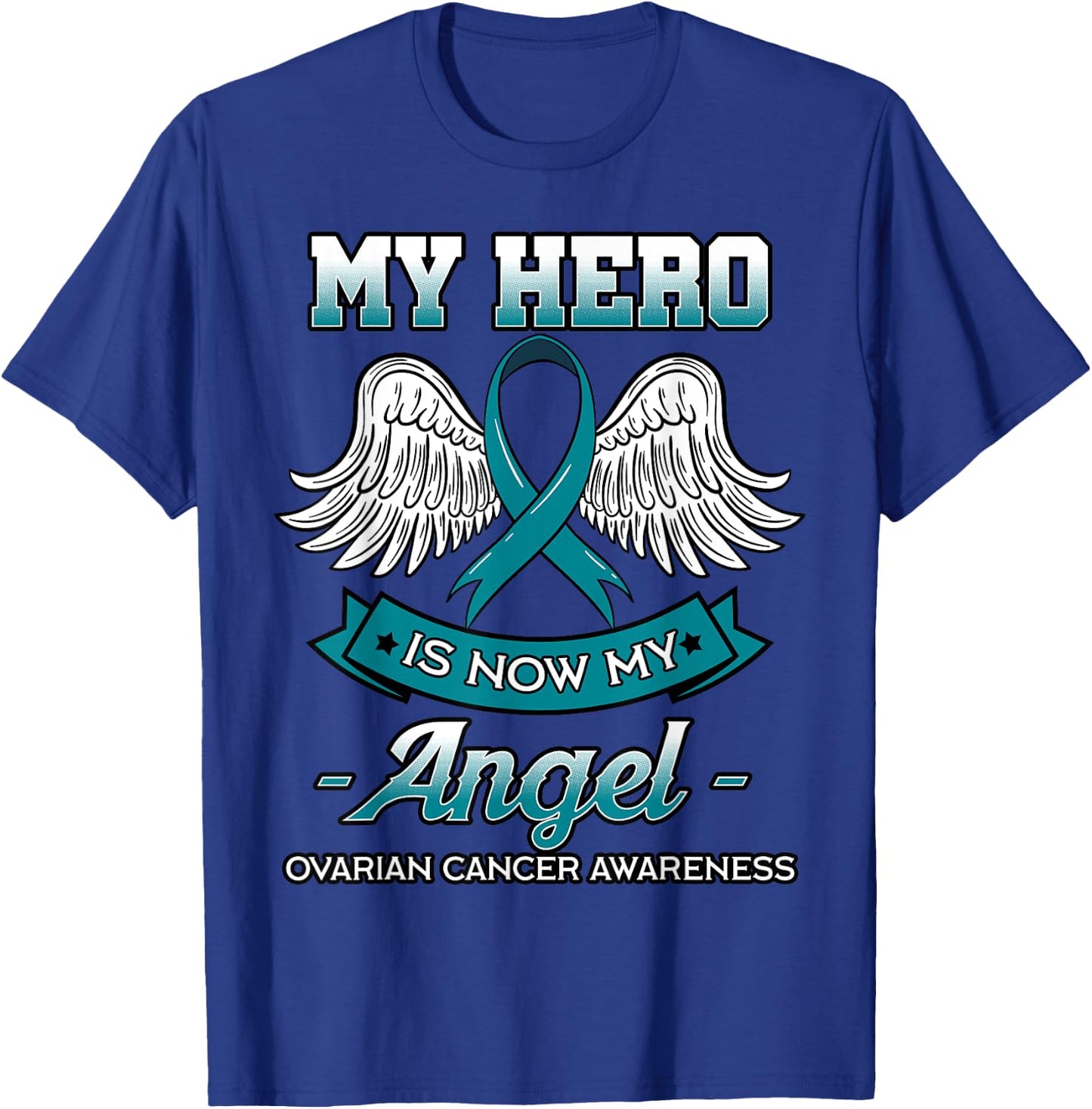 My Hero Is Now My Angel Ovarian Cancer Teal Ribbon Carcinoma T-Shirt - T-Shirt | Royal