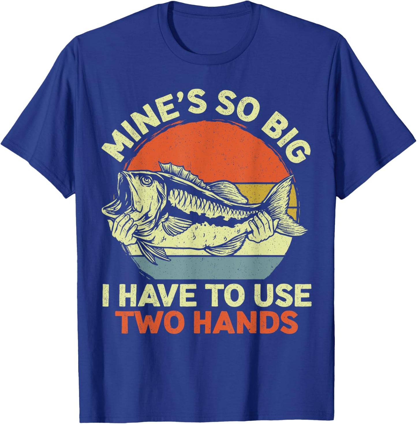 Funny Fishing Mine's Big Use Two Hands Bass Fish Dad T-Shirt - T-Shirt | Royal