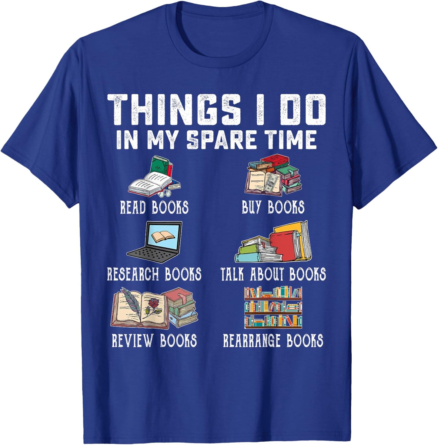 Things I Do In My Spare Time Read Books Buy Books Reader T-Shirt - T-Shirt | Royal