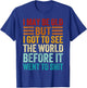 I May Be Old But I Got To See The World Before It Went Shit T-Shirt - T-Shirt | Royal