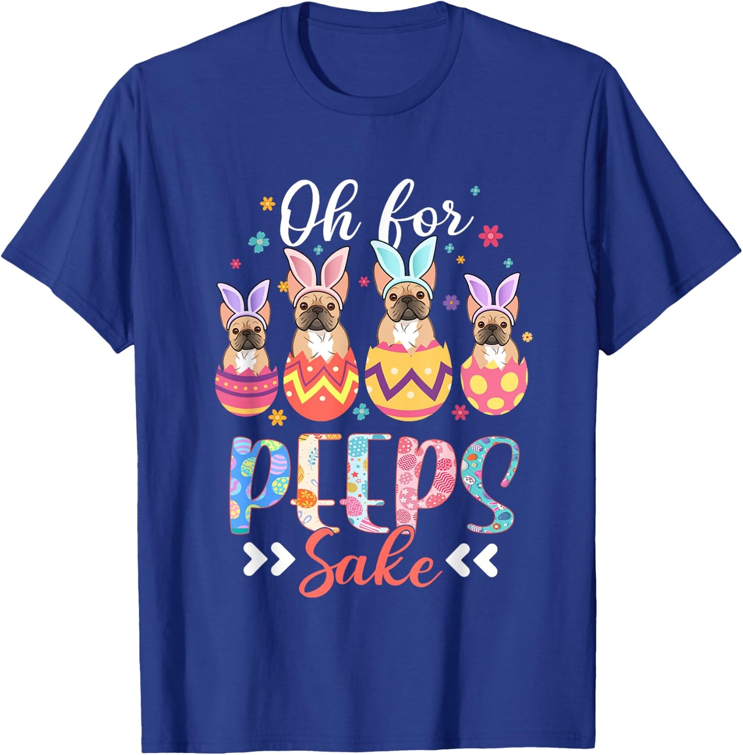 Oh For Peeps Sake Funny Easter French Bulldog Bunny Ear Egg T-Shirt - T-Shirt | Royal