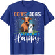 Cows and Dogs Make Me Happy T Shirt Funny Cow Cattle T-Shirt - T-Shirt | Royal
