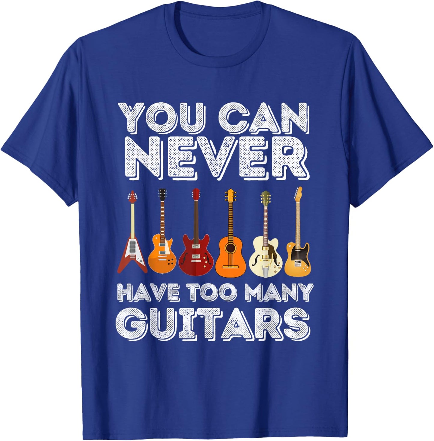 You Can Never Have Too Many Guitars - Funny Guitar Lover T-Shirt - T-Shirt | Royal