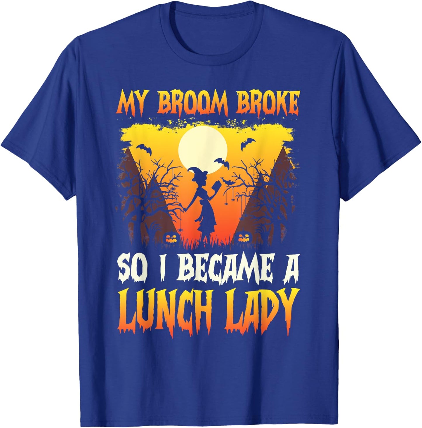 My broom broke so now i became a lunch lady Halloween women T-Shirt - T-Shirt | Royal