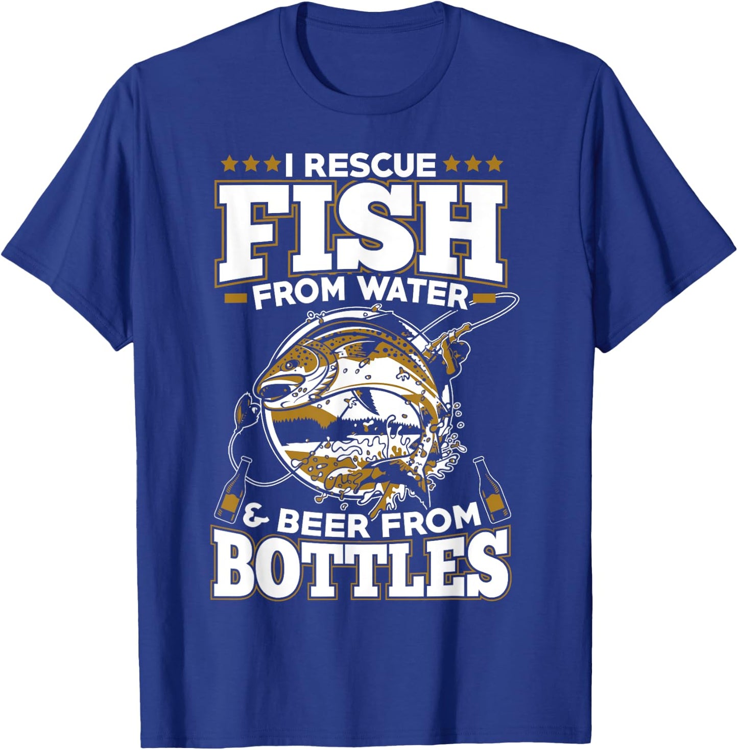 I Rescue Fish From Water and Beer From Bottles T-Shirt - T-Shirt | Royal