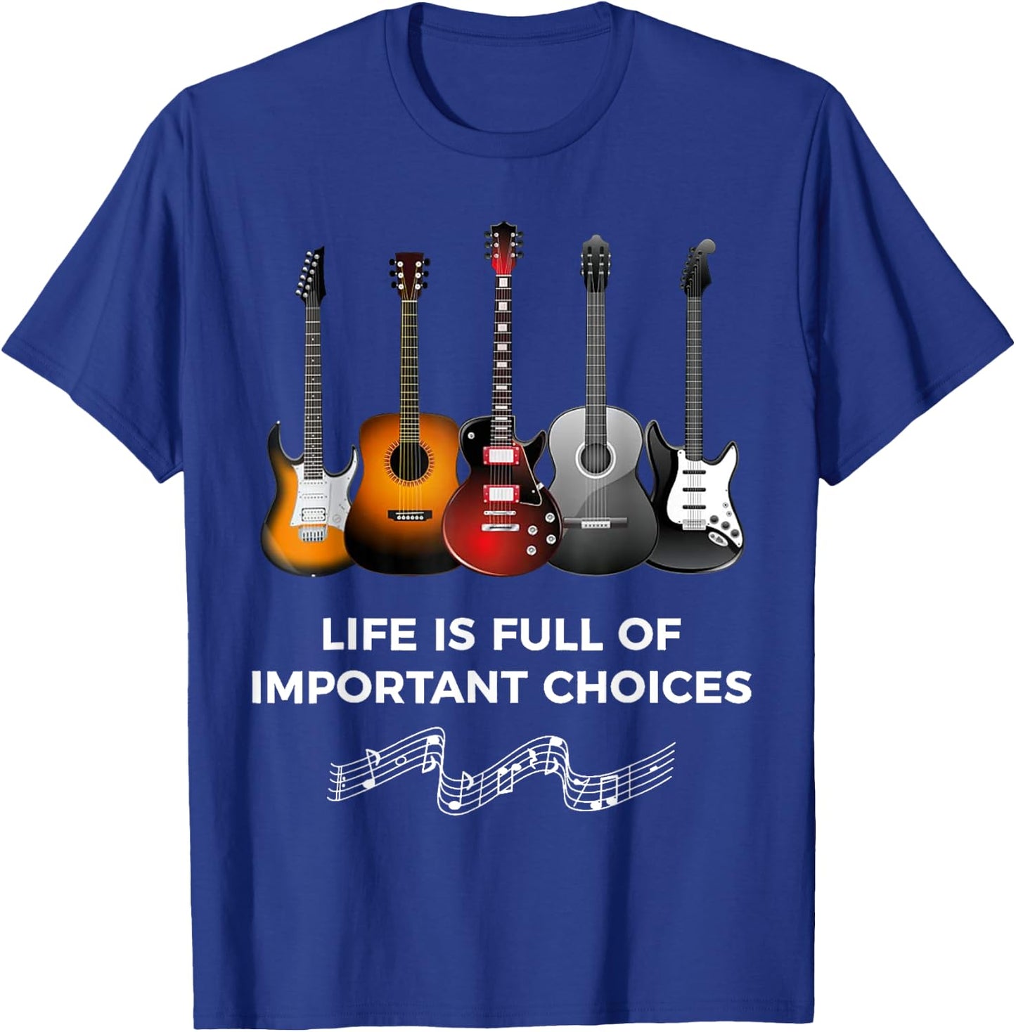 Life is Full of Important Choices Guitarist Guitar T-Shirt - T-Shirt | Royal