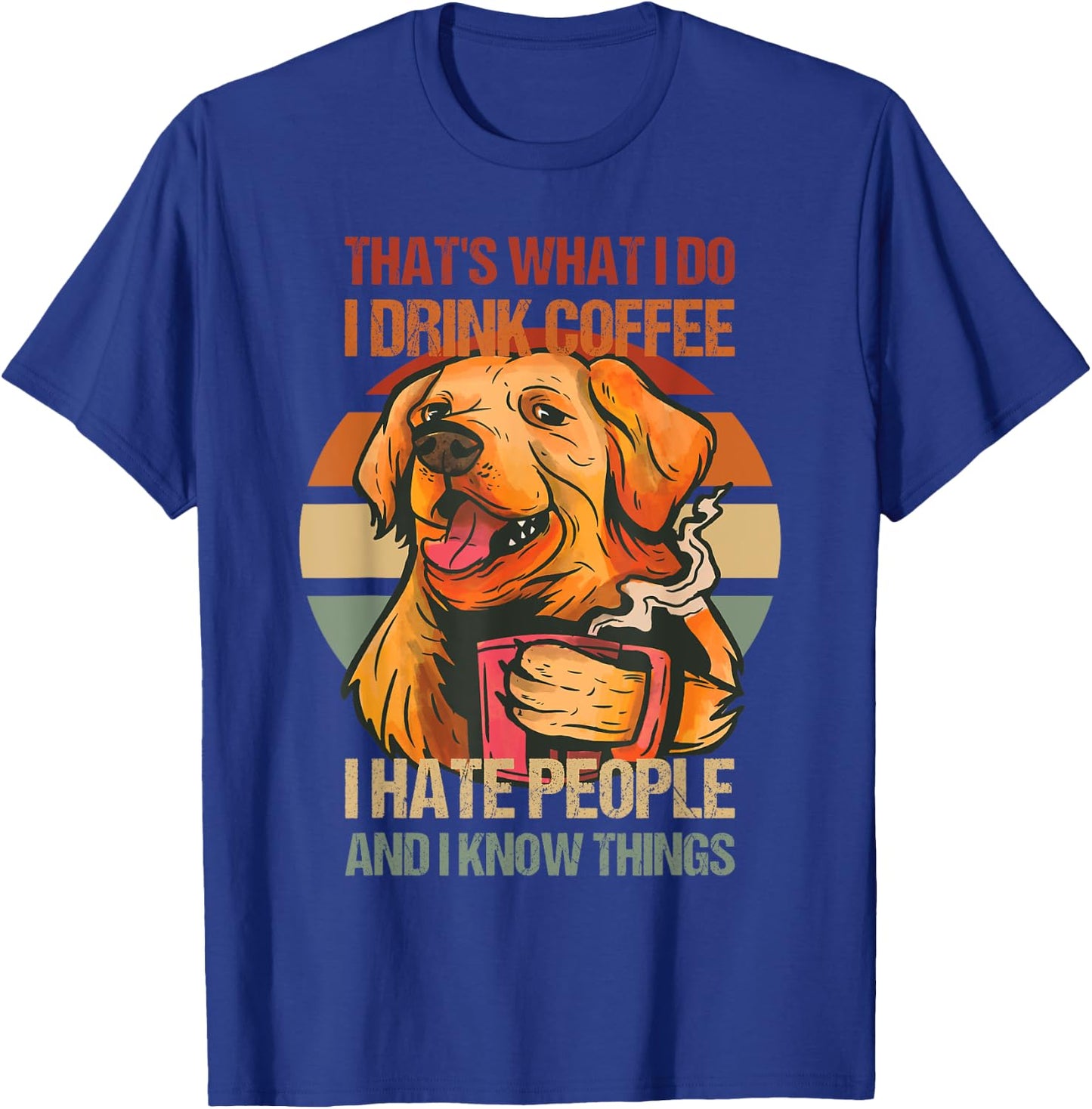 Golden Retriever I Drink Coffee I Hate People Dog and Coffee T-Shirt - T-Shirt | Royal