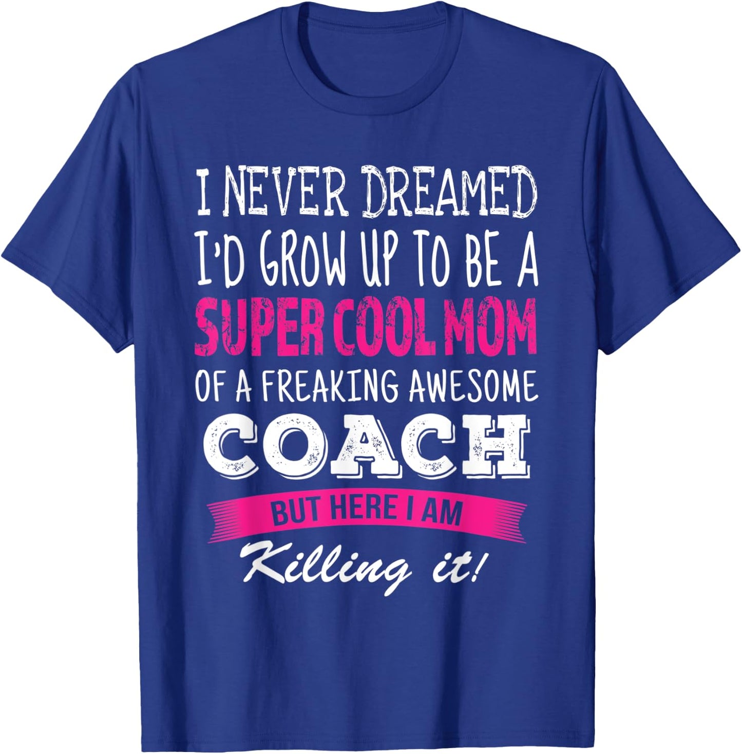Mom of Coach Funny I Never Dreamed Coach's Mom T-Shirt - T-Shirt | Royal