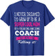 Mom of Coach Funny I Never Dreamed Coach's Mom T-Shirt - T-Shirt | Royal
