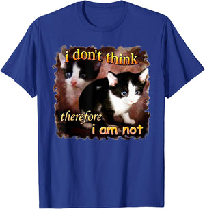 I Don't Think Therefore I Am Not Funny Cat Women T-Shirt - T-Shirt | Royal