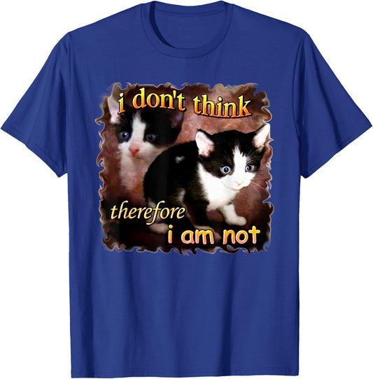 I Don't Think Therefore I Am Not Funny Cat Women T-Shirt - T-Shirt | Royal