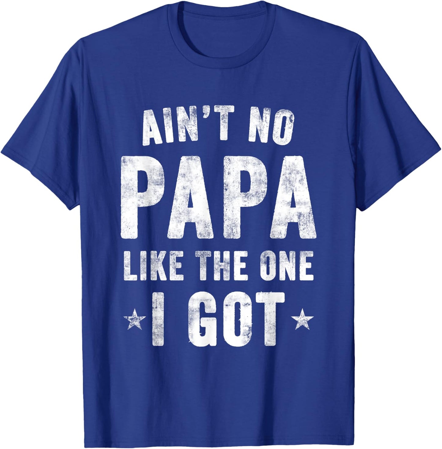 Ain't no PAPA Like the one I got T-Shirt - T-Shirt | Royal