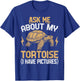 Ask Me About My Tortoise Mom Dad Reptile Owner Funny T-Shirt - T-Shirt | Royal