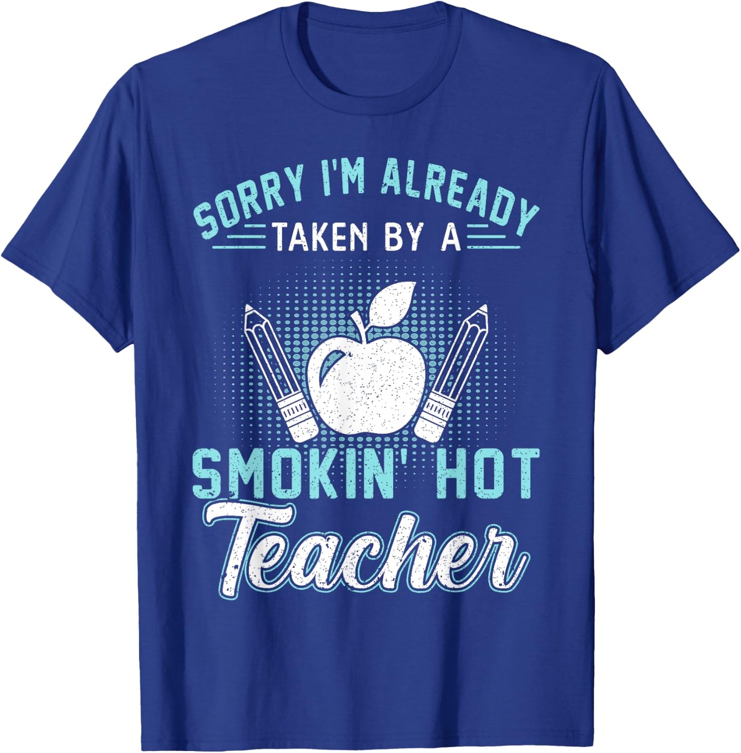 Sorry I'm Already Taken By A Smokin' Hot Teacher Women T-Shirt - T-Shirt | Royal
