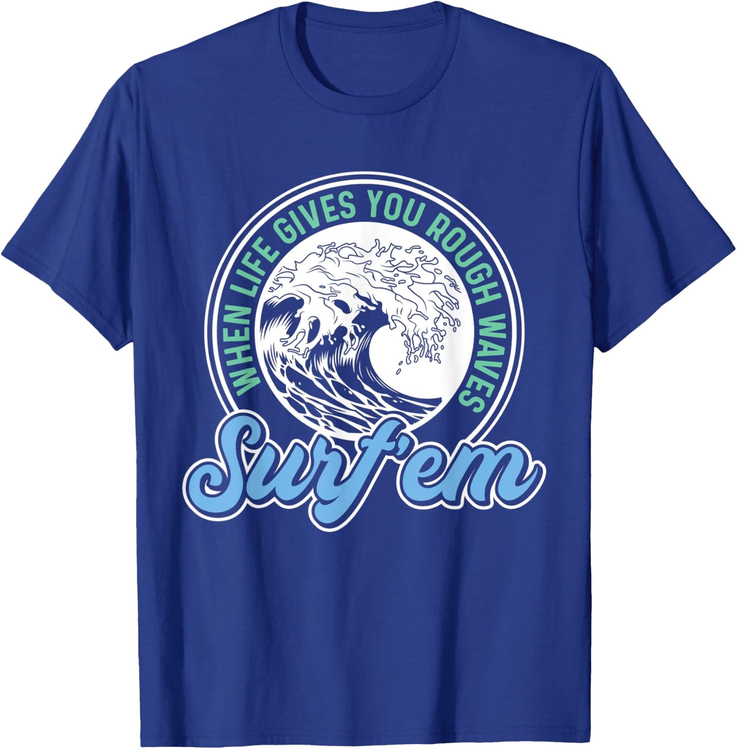 Surfing Pun - When Life Gives You Rough Waves Surf'em - Surf T-Shirt - T-Shirt | Royal
