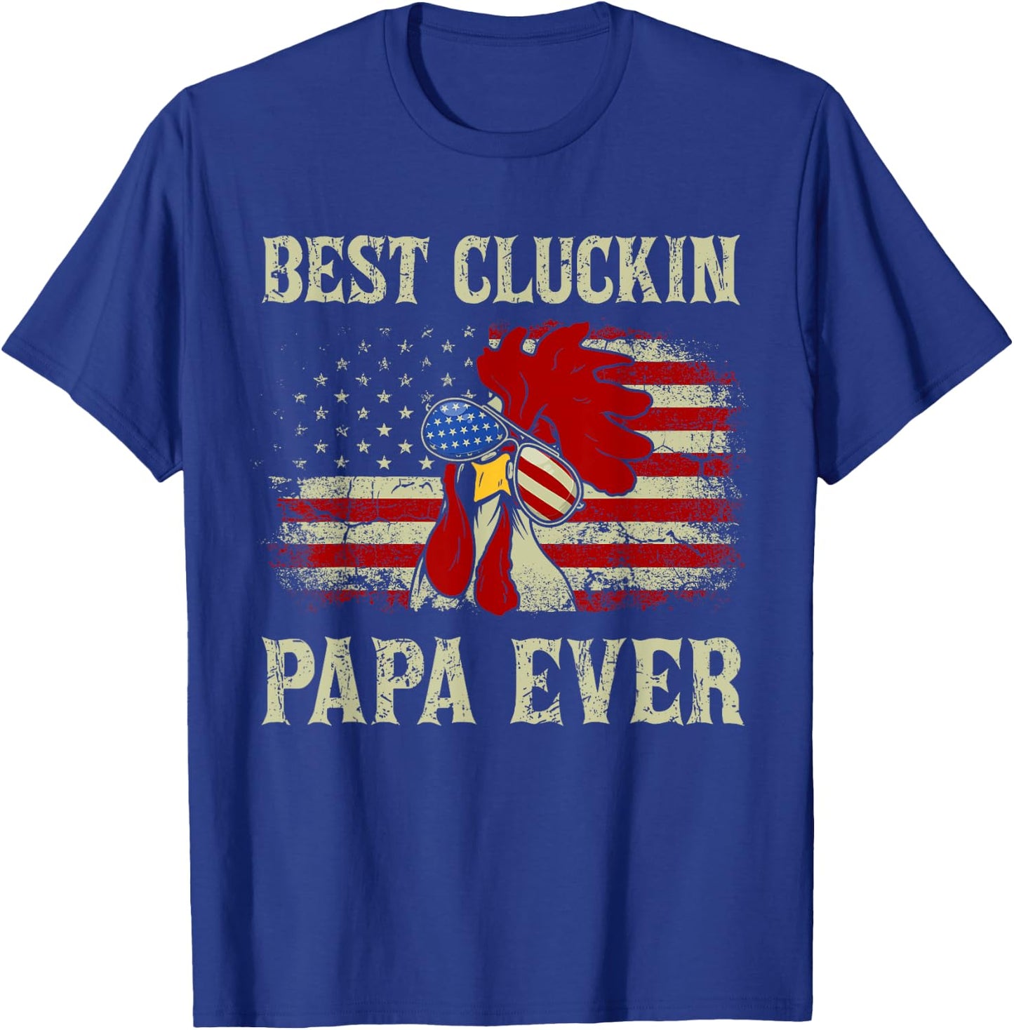 Best Cluckin Papa Ever American Flag Chicken Dad 4th of July T-Shirt - T-Shirt | Royal