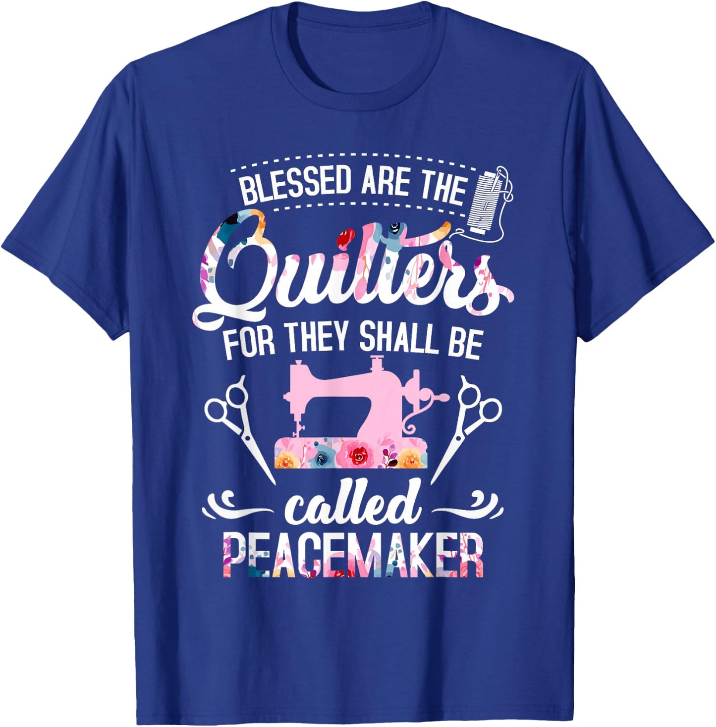 Blessed Are The Quilters For They Shall Be Called Peacemaker T-Shirt - T-Shirt | Royal
