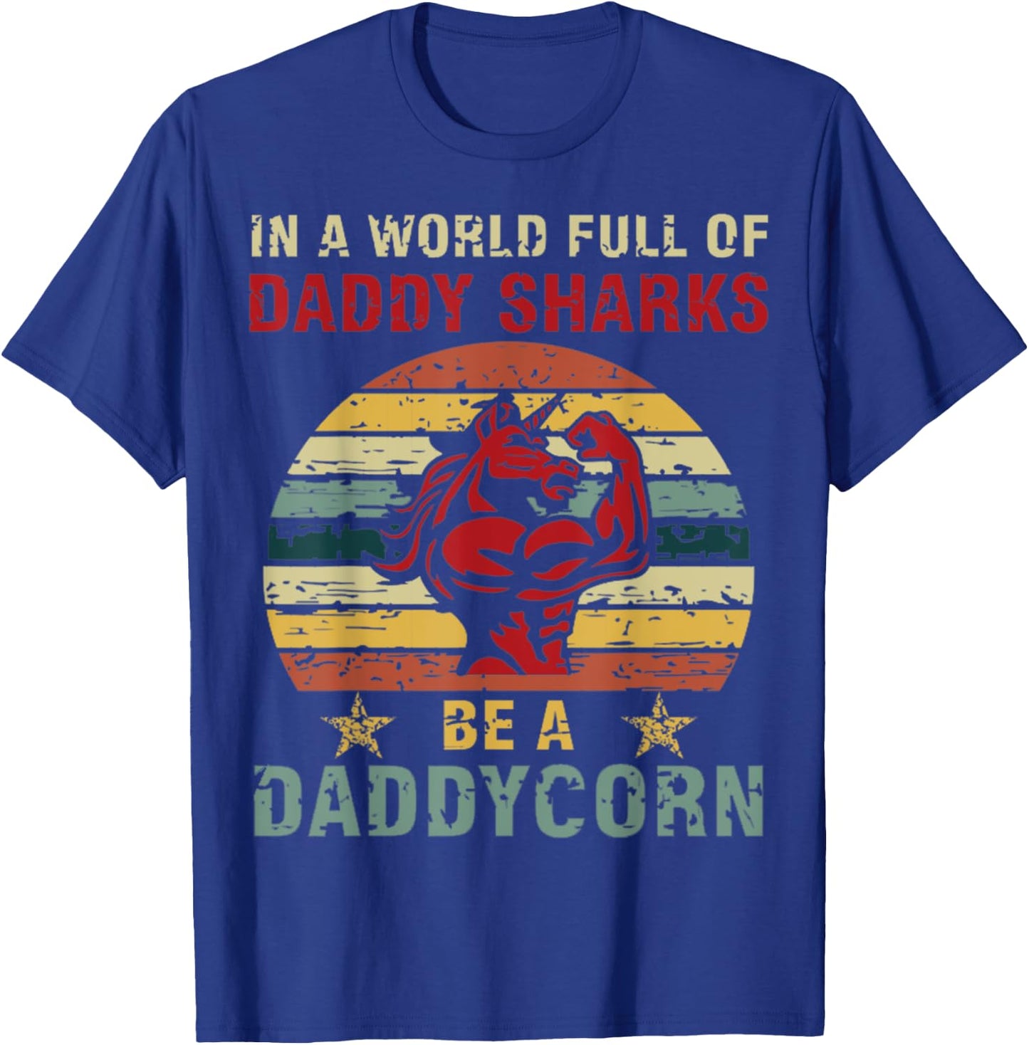 In a world full of daddy sharks be a daddycorn Unicorn T-Shirt - T-Shirt | Royal