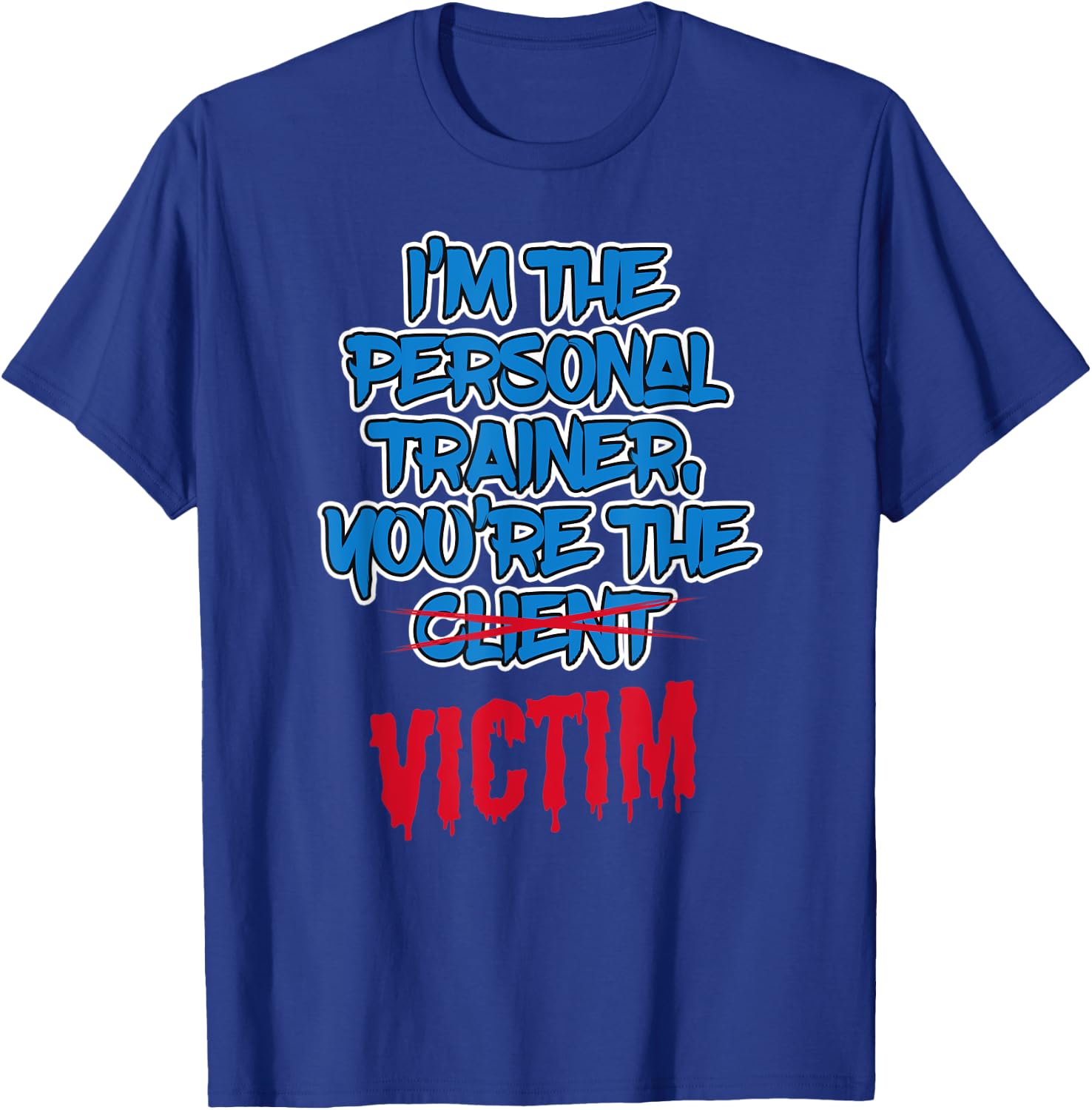 Funny I'm The Personal Trainer, You're The Victim Fitness T-Shirt - T-Shirt | Royal