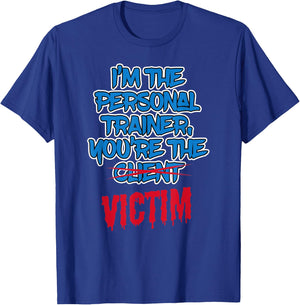 Funny I'm The Personal Trainer, You're The Victim Fitness T-Shirt - T-Shirt | Royal
