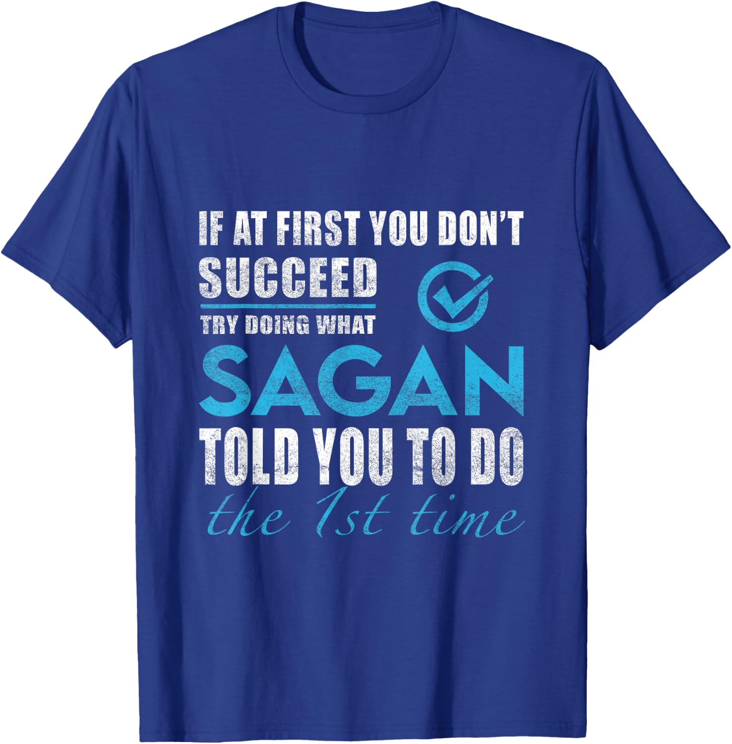 Sagan Name - Try What Sagan Told You To Do T-Shirt - T-Shirt | Royal