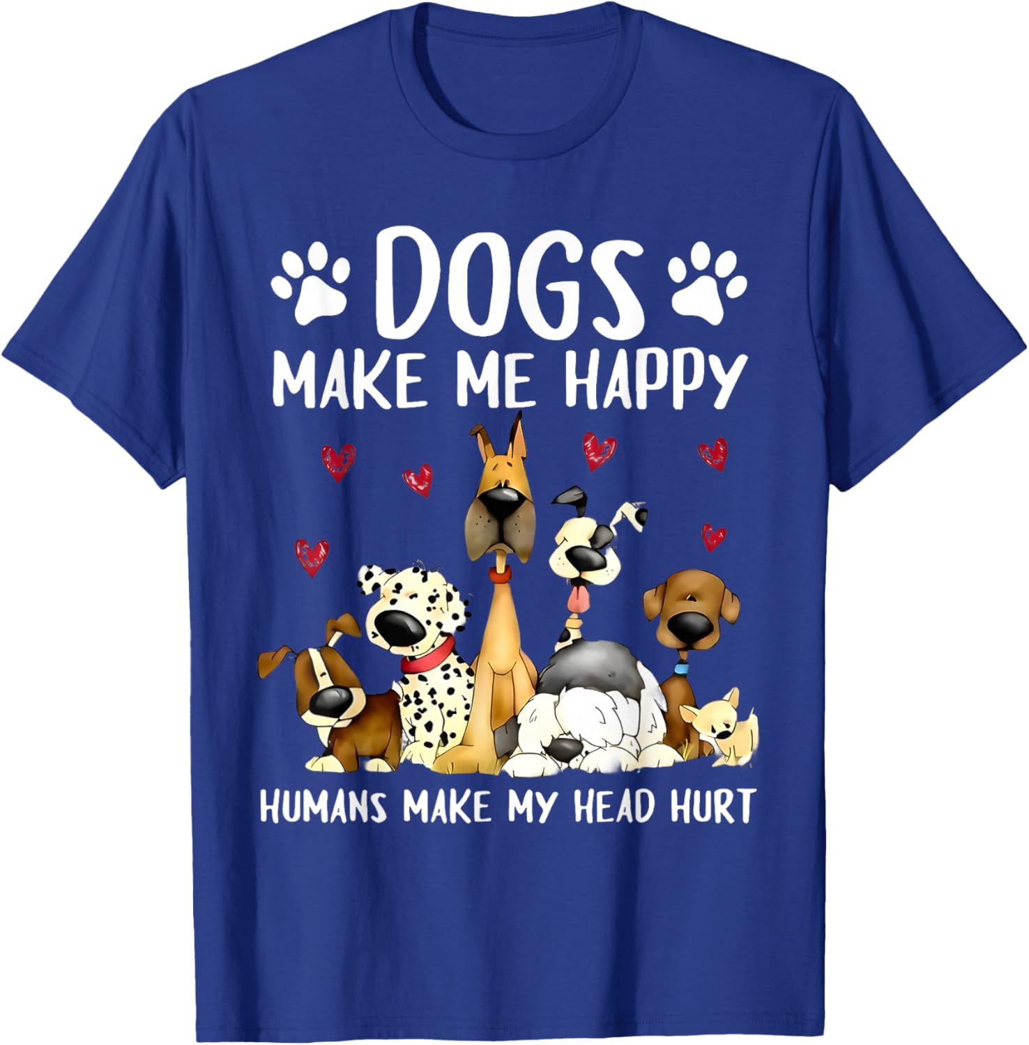 Dogs Make Me Happy Humans Make My Head Hurt Funny Gifts Dog T-Shirt - T-Shirt | Royal